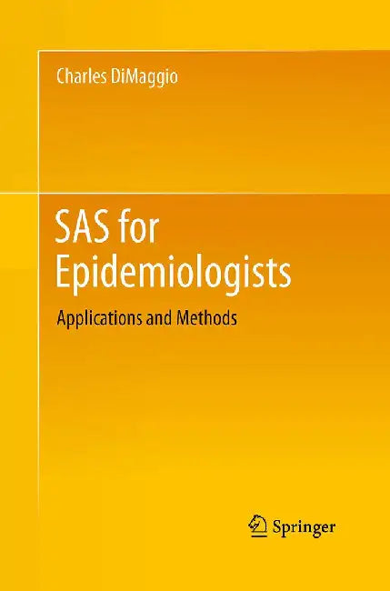 SAS for Epidemiologists: Applications and Methods by Charles Dimaggio