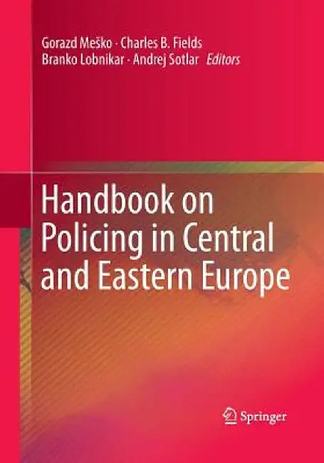 Handbook on Policing in Central and Eastern Europe by Gorazd Mesko