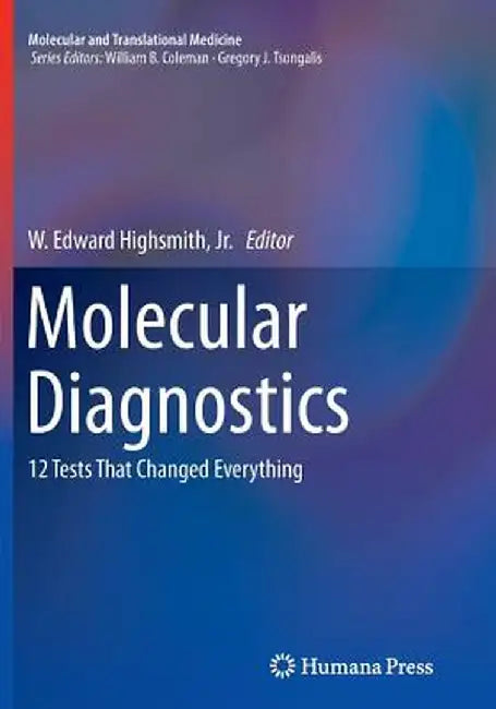 Molecular Diagnostics: 12 Tests That Changed Everything by W. Edward Highsmith Jr