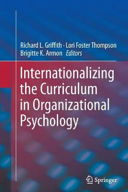 Internationalizing the Curriculum in Organizational Psychology by Richard L. Griffith