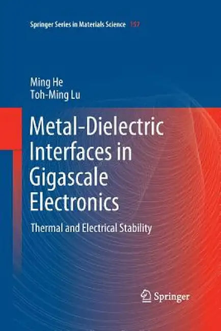 Metal-Dielectric Interfaces in Gigascale Electronics: Thermal and Electrical Stability by Ming He