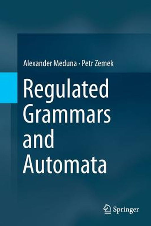 Regulated Grammars and Automata by Alexander Meduna