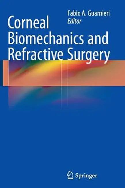 Corneal Biomechanics and Refractive Surgery by Fabio A. Guarnieri