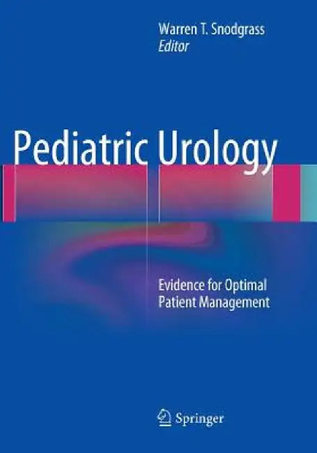 Pediatric Urology: Evidence for Optimal Patient Management by Warren T. Snodgrass