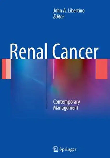 Renal Cancer: Contemporary Management by John A. Libertino