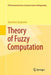 Theory of Fuzzy Computation by Apostolos Syropoulos