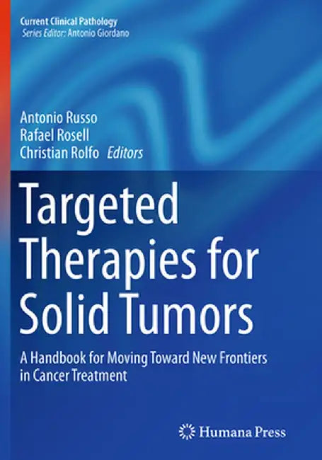 Targeted Therapies for Solid Tumors: A Handbook for Moving Toward New Frontiers in Cancer Treatment by Antonio Russo