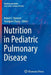 Nutrition in Pediatric Pulmonary Disease by Robert Dumont