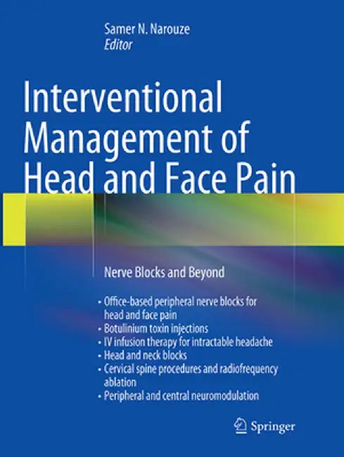 Interventional Management of Head and Face Pain: Nerve Blocks and Beyond by Samer N. Narouze