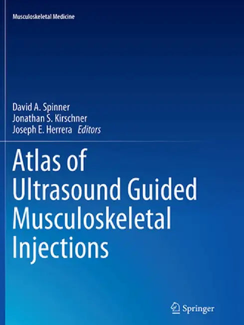 Atlas of Ultrasound Guided Musculoskeletal Injections by David A. Spinner