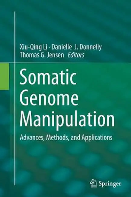 Somatic Genome Manipulation: Advances, Methods, and Applications by Xiu-Qing Li
