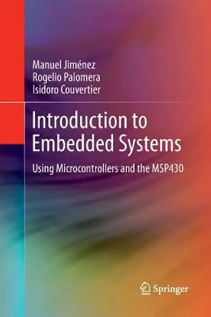 Introduction to Embedded Systems: Using Microcontrollers and the Msp430 by Manuel Jiménez