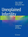 Unexplained Infertility: Pathophysiology, Evaluation and Treatment by Glenn L. Schattman
