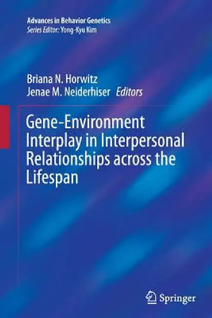 Gene-Environment Interplay in Interpersonal Relationships Across the Lifespan by Briana N. Horwitz