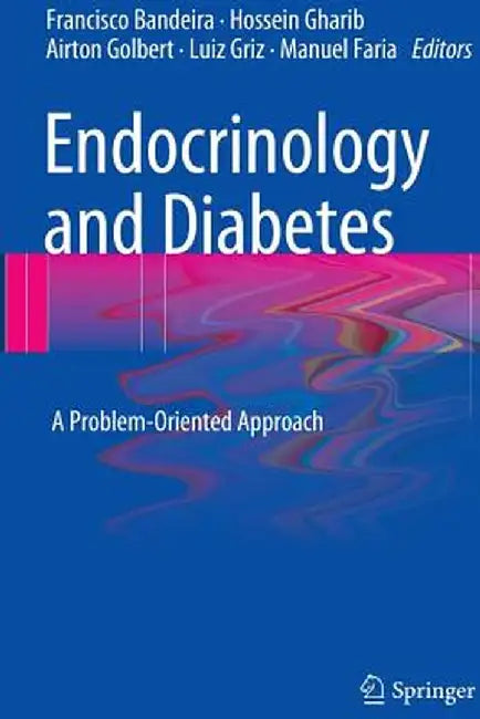 Endocrinology and Diabetes: A Problem-Oriented Approach by Francisco Bandeira