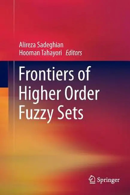 Frontiers of Higher Order Fuzzy Sets by Alireza Sadeghian
