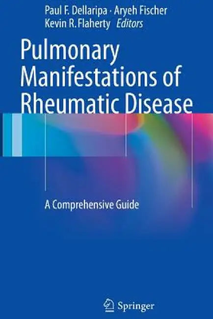 Pulmonary Manifestations of Rheumatic Disease: A Comprehensive Guide by Paul F. Dellaripa