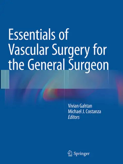 Essentials of Vascular Surgery for the General Surgeon by Vivian Gahtan