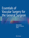 Essentials of Vascular Surgery for the General Surgeon by Vivian Gahtan