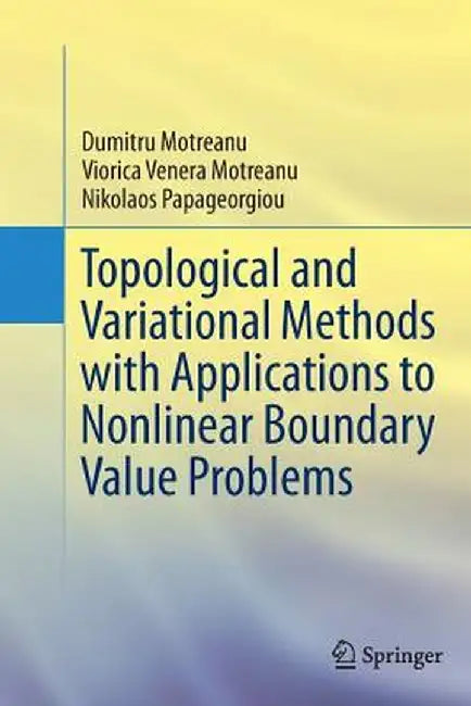 Topological and Variational Methods with Applications to Nonlinear Boundary Value Problems by Dumitru Motreanu