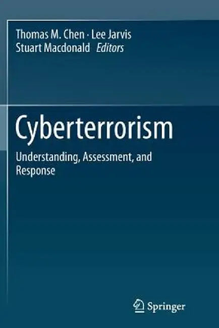 Cyberterrorism: Understanding, Assessment, and Response by Thomas M. Chen