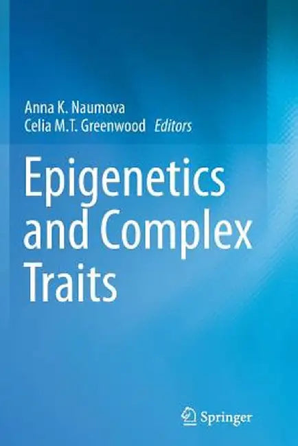 Epigenetics and Complex Traits by Anna K. Naumova