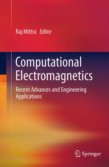 Computational Electromagnetics: Recent Advances and Engineering Applications by Raj Mittra