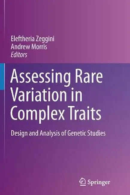 Assessing Rare Variation in Complex Traits: Design and Analysis of Genetic Studies by Eleftheria Zeggini