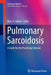 Pulmonary Sarcoidosis: A Guide for the Practicing Clinician by Marc A. Judson