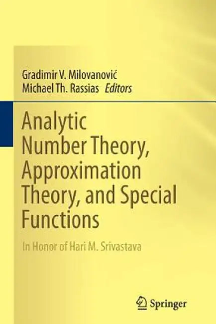 Analytic Number Theory, Approximation Theory, and Special Functions: In Honor of Hari M. Srivastava by Gradimir V. Milovanovic
