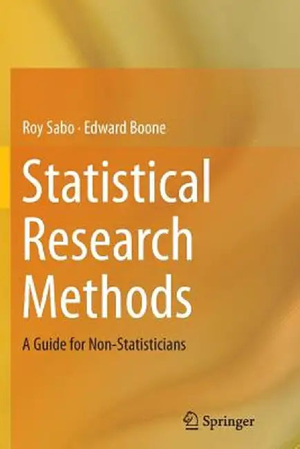 Statistical Research Methods: A Guide for Non-Statisticians by Roy Sabo