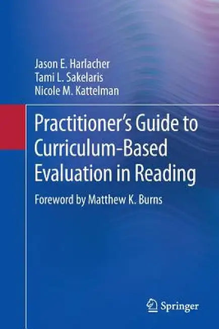 Practitioner's Guide to Curriculum-Based Evaluation in Reading by Jason E. Harlacher