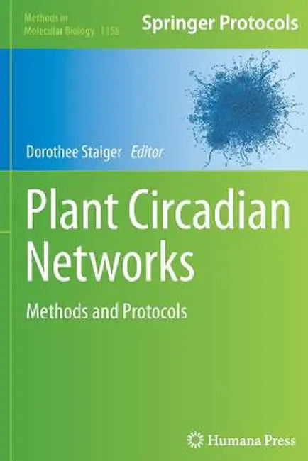Plant Circadian Networks: Methods and Protocols by Dorothee Staiger