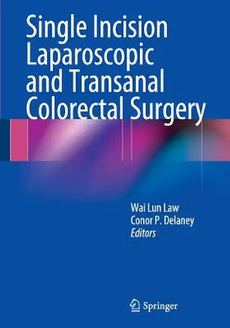 Single Incision Laparoscopic and Transanal Colorectal Surgery by Wai Lun Law
