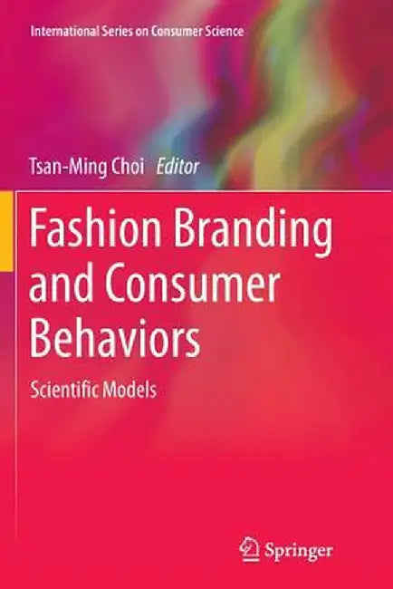 Fashion Branding and Consumer Behaviors: Scientific Models by Tsan-Ming Choi