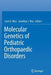 Molecular Genetics of Pediatric Orthopaedic Disorders by Carol A. Wise