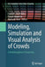 Modeling, Simulation and Visual Analysis of Crowds: A Multidisciplinary Perspective by Saad Ali