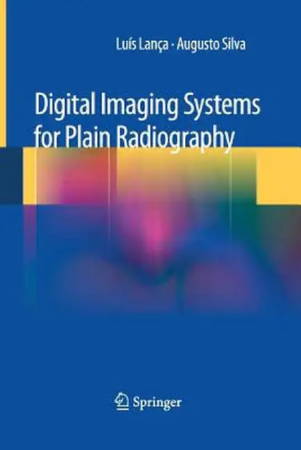 Digital Imaging Systems for Plain Radiography by Luis Lanca