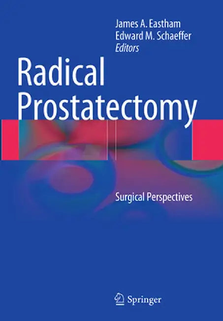 Radical Prostatectomy: Surgical Perspectives by James A. Eastham