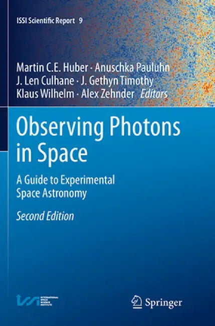 Observing Photons in Space: A Guide to Experimental Space Astronomy by Martin C. E. Huber