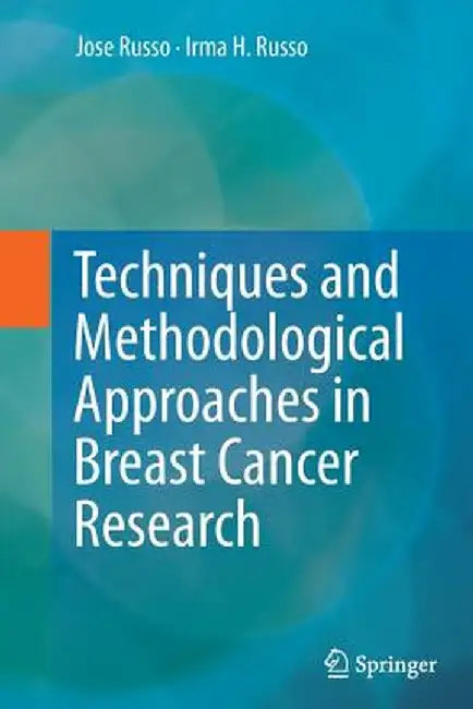 Techniques and Methodological Approaches in Breast Cancer Research by Jose Russo