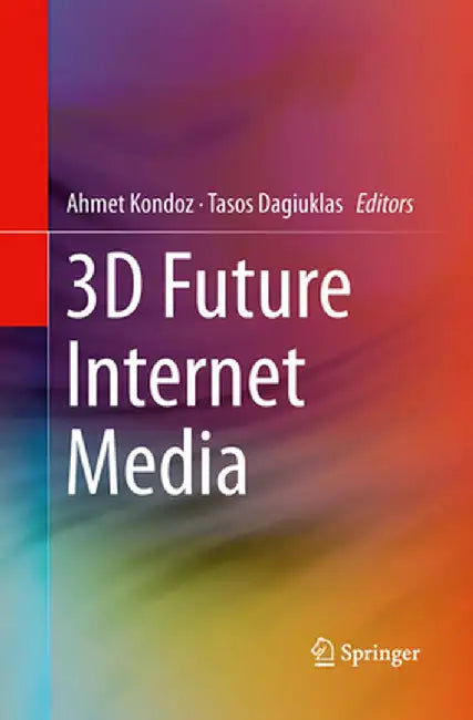 3D Future Internet Media by Ahmet Kondoz