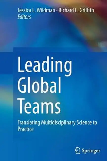 Leading Global Teams: Translating Multidisciplinary Science to Practice by Jessica L. Wildman