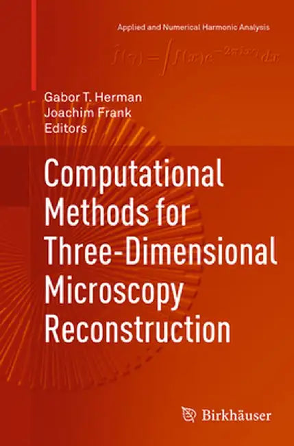 Computational Methods for Three-Dimensional Microscopy Reconstruction by Gabor T. Herman