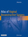 Atlas of Vaginal Reconstructive Surgery by Schlomo Raz