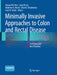 Minimally Invasive Approaches to Colon and Rectal Disease: Technique and Best Practices by Howard M. Ross MD Facs Fascrs