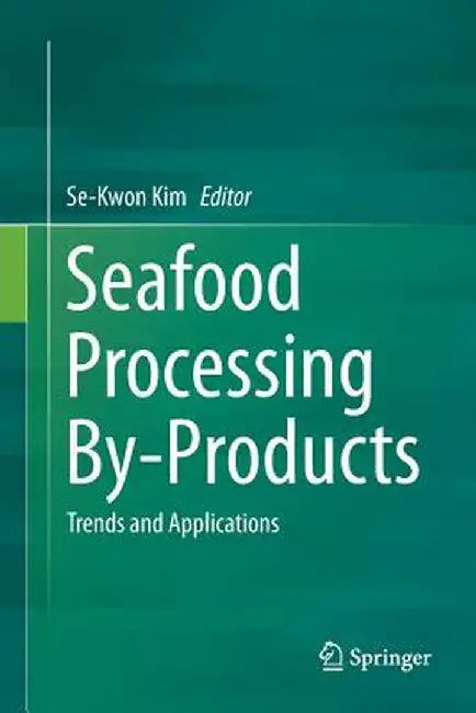 Seafood Processing By-Products: Trends and Applications by Se-Kwon Kim
