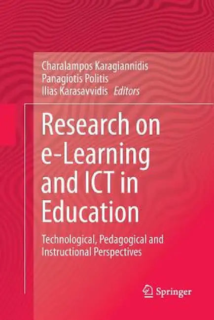 Research on E-Learning and ICT in Education: Technological, Pedagogical and Instructional Perspectives by Charalampos Karagiannidis