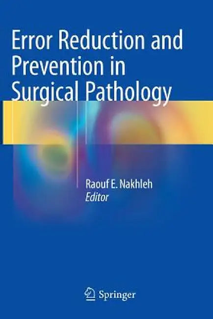 Error Reduction and Prevention in Surgical Pathology by Raouf E. Nakhleh