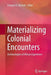 Materializing Colonial Encounters: Archaeologies of African Experience by François G. Richard